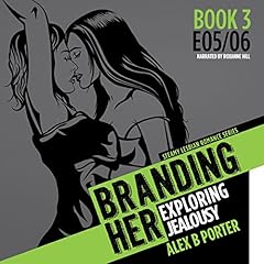 Branding Her 3: Exploring Jealousy [E05 & E06] Audiolibro Por Alex B. Porter arte de portada