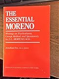 The Essential Moreno: Writings on Psychodrama, Group Method and Spontaneity