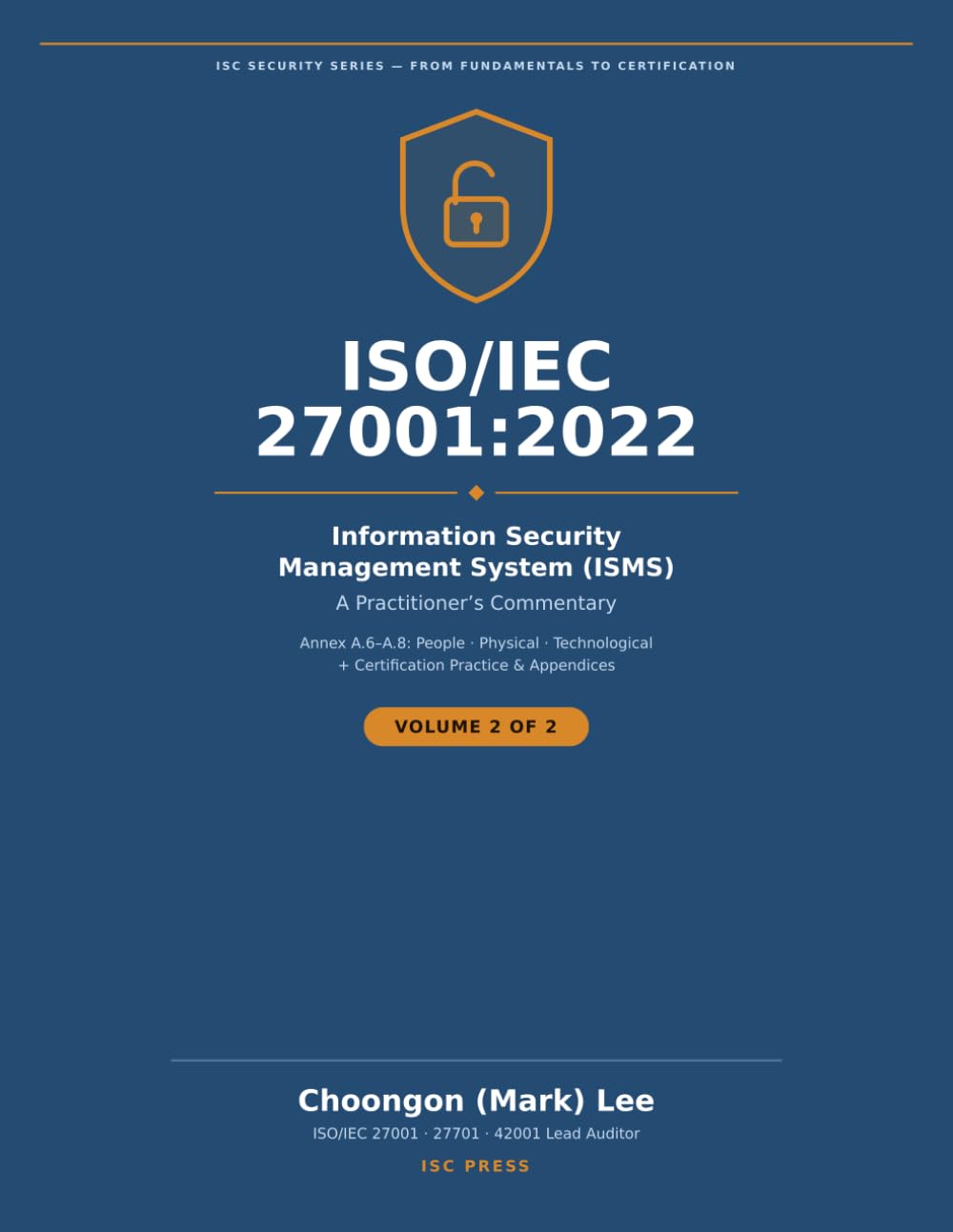ISO/IEC 27001:2022 Information Security Management System (ISMS): A Practitioner's Commentary — Volume 2: People, Physical & Technological Controls ... 27001:2022 — A Practitioner's Commentary)