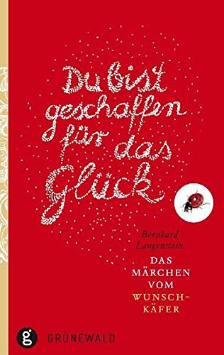 Du bist geschaffen für das Glück: Das Märchen vom Wunschkäfer Du bist geschaffen für das Glück: Das Märchen vom Wunschkäfer