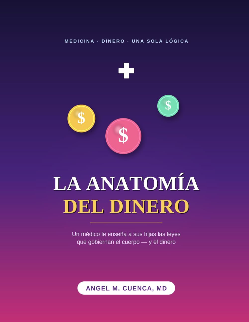 La Anatomía del Dinero: Un médico le enseña a sus hijas las leyes que gobiernan el cuerpo — y el dinero