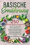  Basische Ernährung: 250 leckere basische Rezepte zur Entgiftung und Regulierung des Säure-Basen-Haushalts. Sowie alle wichtigen Informationen zur basischen Ernährung.