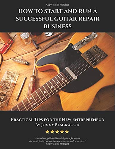 How to Start and Run a Successful Guitar Repair Business: Practical Tips
