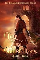 Fear and Bitter Thorns (The Tahaerin Chronicles) (Volume 3) 1542645859 Book Cover