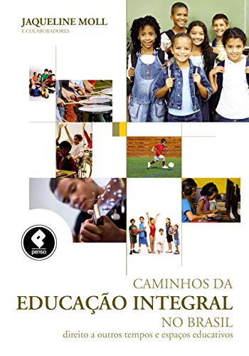 Caminhos da Educação Integral no Brasil: Direito a Outros Tempos e Espaços Educativos