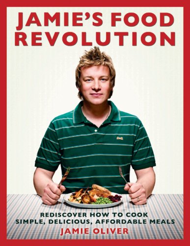 Jamie's Food Revolution: Rediscover How to Cook... B003XU7VMO Book Cover
