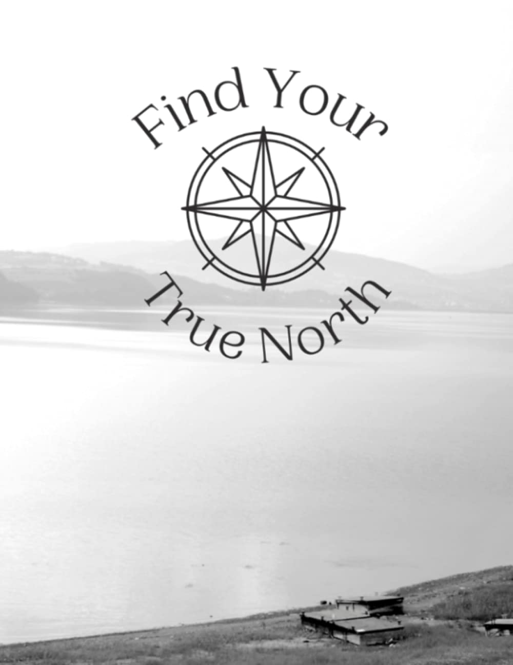 Find Your True North - A Blank Journal: 100 pages, 8.5 x 11, College Ruled
