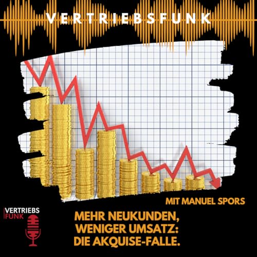 #1017 - Mehr Neukunden, weniger Umsatz: Die Akquise-Falle. Interview mit Manuel Spors