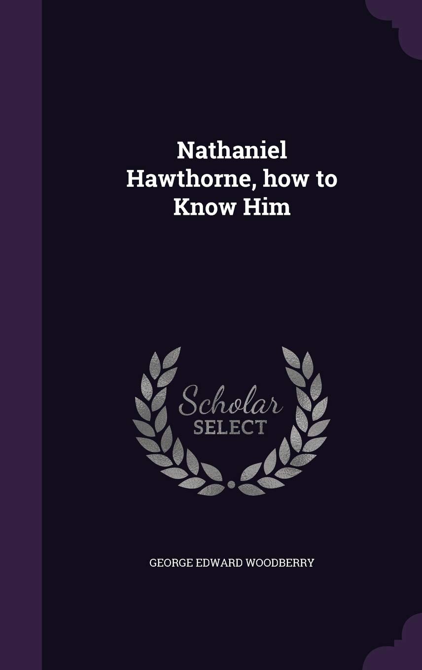 Nathaniel Hawthorne, how to Know Him