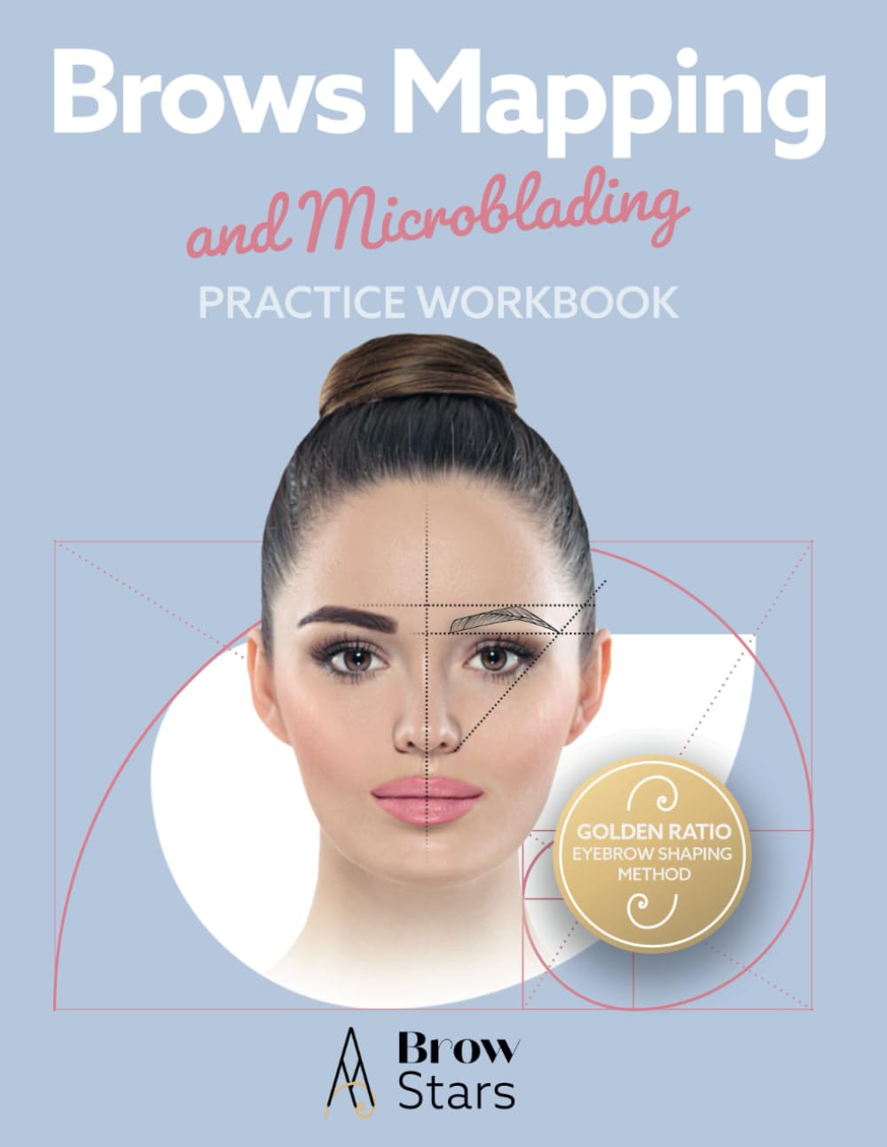 Brows Mapping and Microblading Practice Workbook: Unlock the Secrets to Beautifully Shaped Brows (Microblading: Learn the secrets to designing perfect brows)