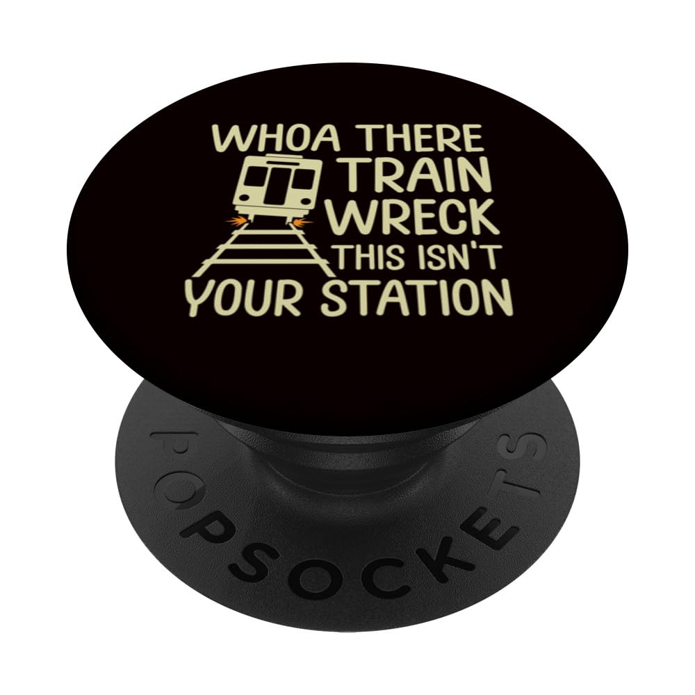 Whoa There Train Wreck This Isn’t Your Station PopSockets Swappable PopGrip, Black