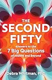 The Second Fifty: Answers to the 7 Big Questions of Midlife and Beyond