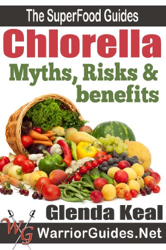 Chlorella: Myths, Risks and Benefits (The Super Foods Guides)