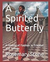 A Spirited Butterfly: A History of Fashion in Trinidad and Tobago 1091678677 Book Cover