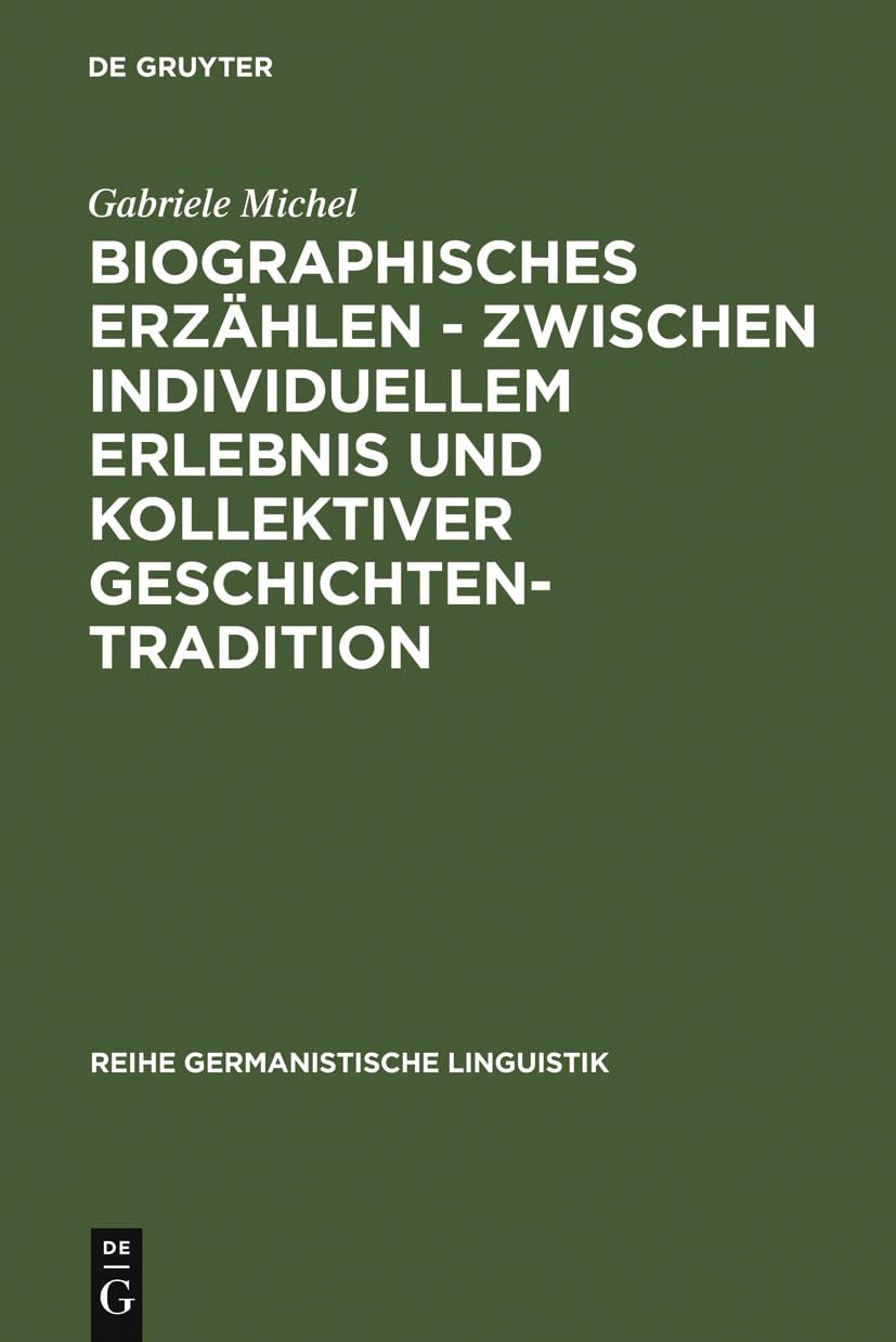 Biographisches Erzählen - zwischen individuellem Erlebnis und kollektiver Geschichtentradition: Untersuchung typischer Erzählfiguren, ihrer ... Germanistische Linguistik, 62, Band 62)