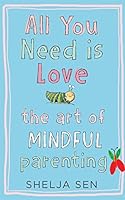 All you need is Love: The art of mindful parenting 9351770729 Book Cover