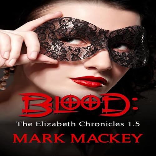 Blood - The Elizabeth Chronicles 1.5 Audiolivro Por Mark Mackey capa