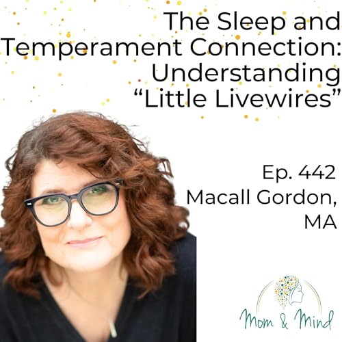 442: The Sleep and Temperament Connection: Understanding “Little Livewires” with Macall Gordon, MA