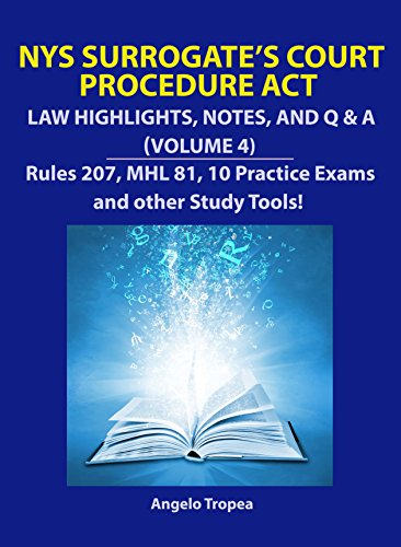 NYS Surrogate’s Court Procedure Act - Law Highlights, Notes, and Q&A (Volume 4)