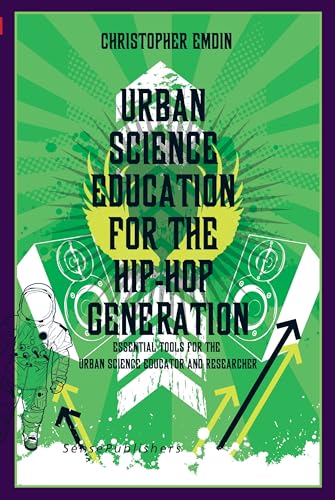 Urban Science Education for the Hip-Hop Generation (Cultural and Historical Perspectives on Science Education: Research Dialogs, 3/1)