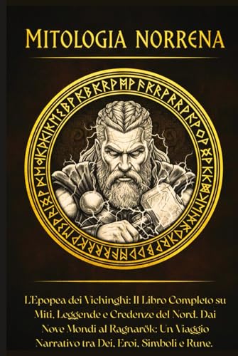 Mitologia Norrena: L'Epopea dei Vichinghi: Il Libro Completo su Miti, Leggende e Credenze del Nord. Dai Nove Mondi al Ragnarök: Un Viaggio Narrativo tra Dei, Eroi, Simboli e Rune Mitologia Norrena: L'Epopea dei Vichinghi: Il Libro Completo su Miti, Leggende e Credenze del Nord. Dai Nove Mondi al Ragnarök: Un Viaggio Narrativo tra Dei, Eroi, Simboli e Rune