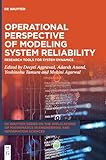 Operational Perspective of Modeling System Reliability: Research Tools for System Dynamics (De Gruyter Series on the Applications of Mathematics in Engineering and Information Sciences)