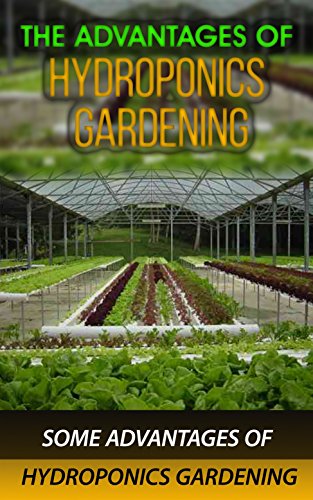 The Advantages of Hydroponics Gardening: Some Advantages of Hydroponics Gardening (English Edition)