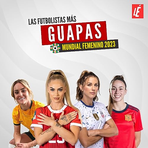 ESPECIAL: LAS FUTBOLISTAS M&Aacute;S GUAPAS DEL MUNDIAL FEMENINO 2023