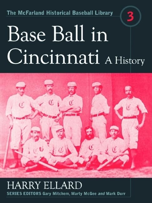 Base Ball in Cincinnati: A History (The McFarland Historical Baseball Library): 3