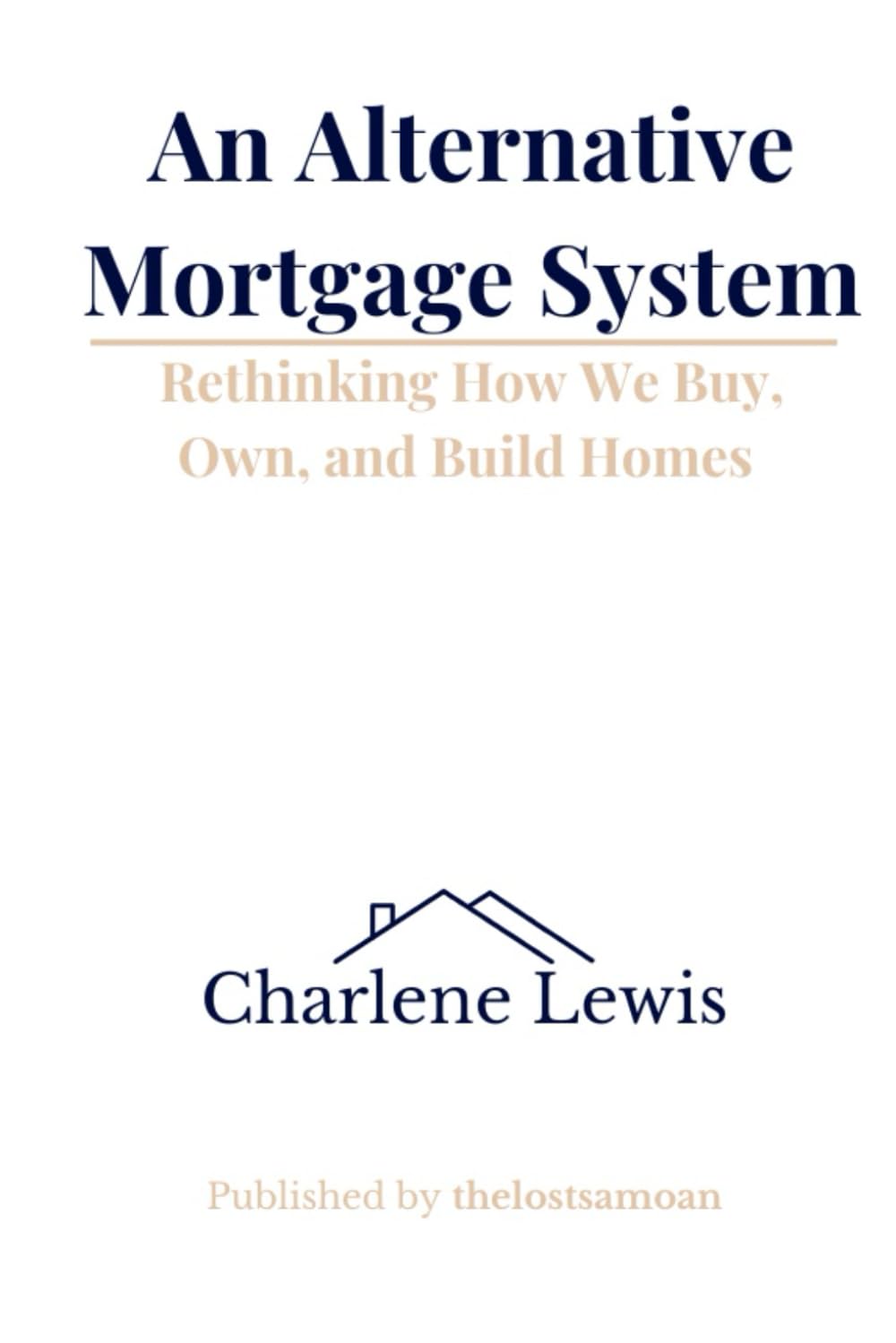 An Alternative Mortgage System: How We Buy Homes Today — and How We Could Be Buying Them Instead
