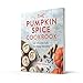 The Pumpkin Spice Cookbook: 60 Wonderfully Warming Recipes