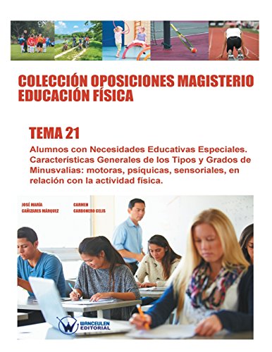 Colección Oposiciones Magisterio Educación Física. Tema 21: Alumnos con Necesidades Educativas Especiales. Características Generales de los Tipos y ... con la actividad física. (Spanish Edition)
