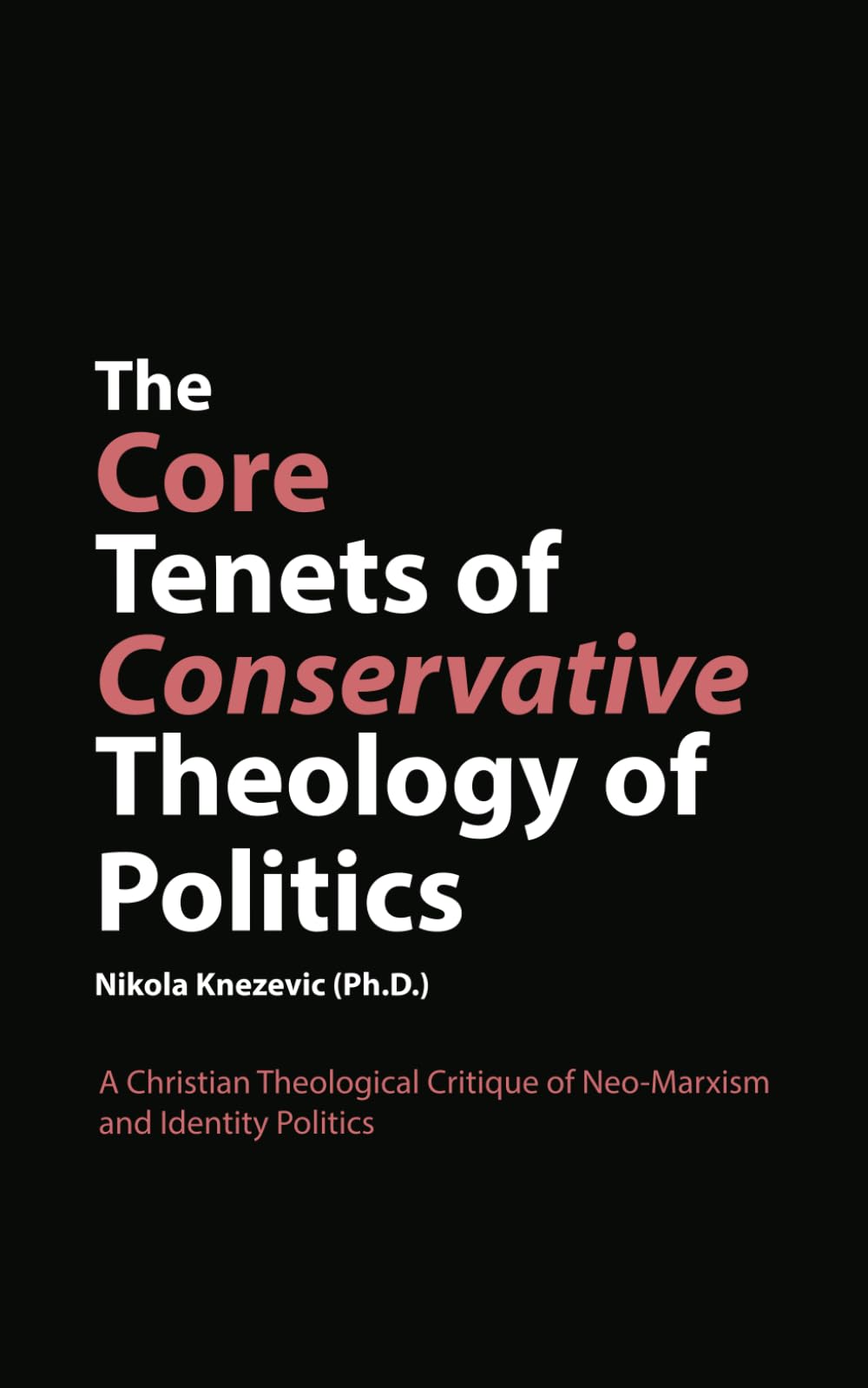 The Core Tenets of Conservative Theology of Politics: A Christian Theological Critique of Neo-Marxism and Identity Politics