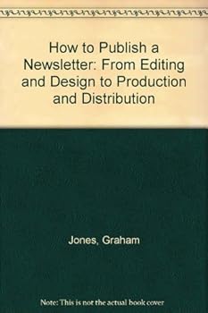 Paperback How to Publish a Newsletter: From Designing and Editing to Production and Distribution Book