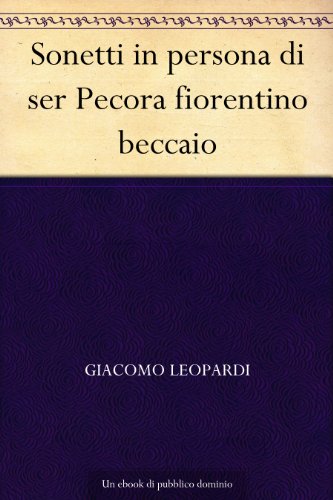 Sonetti in persona di ser Pecora fiorentino beccaio Sonetti in persona di ser Pecora fiorentino beccaio