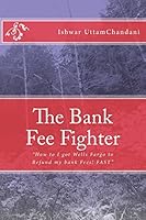 The Bank Fee Fighter: Ishwar Uttamchandani 1463559380 Book Cover
