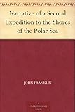  Narrative of a Second Expedition to the Shores of the Polar Sea (English Edition)