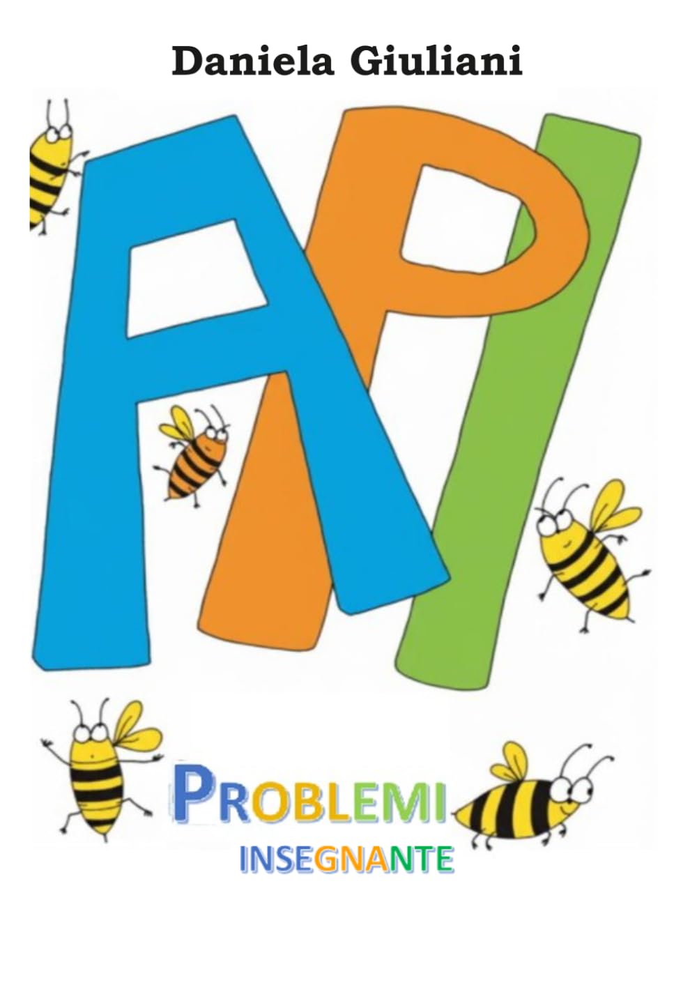 A.P.I. PROBLEMI: INSEGNANTI: FARE PER CAPIRE A.P.I. cioè Aiuto per Imparare e Aiuto Per Insegnare