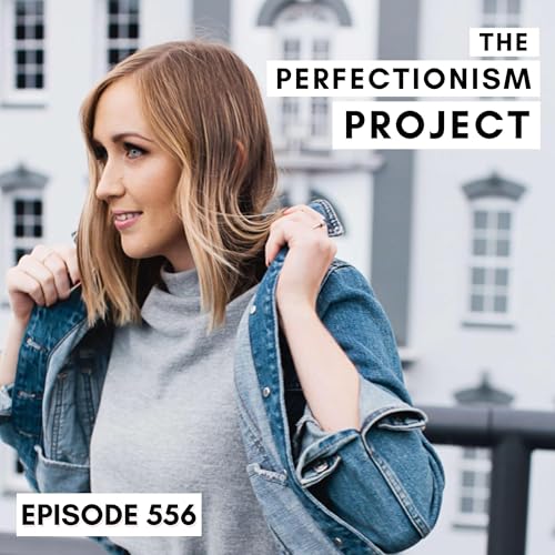 Ep 556: How To Break Free From Perfectionist Patterns