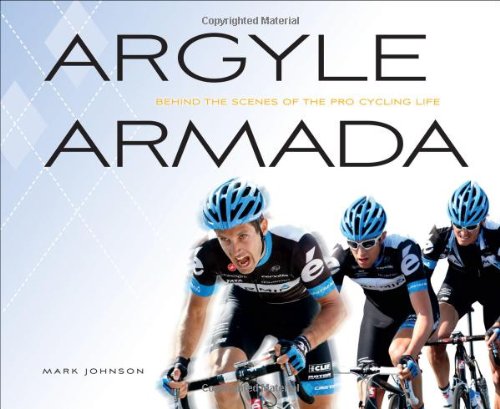 Argyle Armada: Behind the Scenes of the Pro Cycling Life Argyle Armada: Behind the Scenes of the Pro Cycling Life