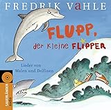Flupp, der kleine Flipper: Lieder in unserer und eurer Sprache