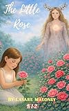 little rose bh lady  The Little Rose: Listening to Your Heart on Tender Days: A Gentle Story for Children about Sensitivity, Belonging, Self-Trust, Emotional Regulation, SEL, ... (Heart-Centred Children) (English Edition)
