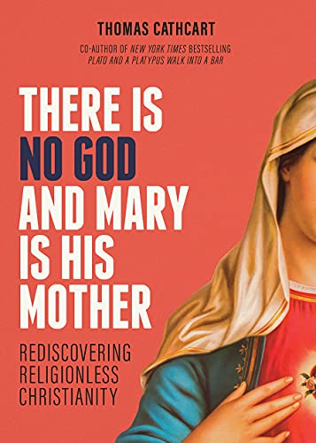 There Is No God and Mary Is His Mother: Rediscovering Religionless Christianity
