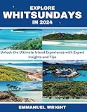 EXPLORE WHITSUNDAYS IN 2024: Unlock the Ultimate Island Experience with Expert Insights and Tips