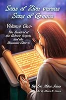 Sons of Zion vs Sons of Greece: Volume One: Survival of The Hebrew Gospels and the Messianic Church 1071072935 Book Cover