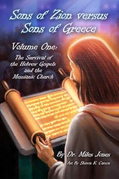 Sons of Zion vs Sons of Greece: Volume One: Survival of The Hebrew Gospels and the Messianic Church