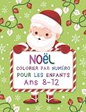 Noël colorier par numéro pour les enfants 8-12 ans: Avec 100 pages et 50 illustrations de haute qualité Noël couleur par numéro livre. C'est un cadeau parfait pour les enfants en ce Noël.