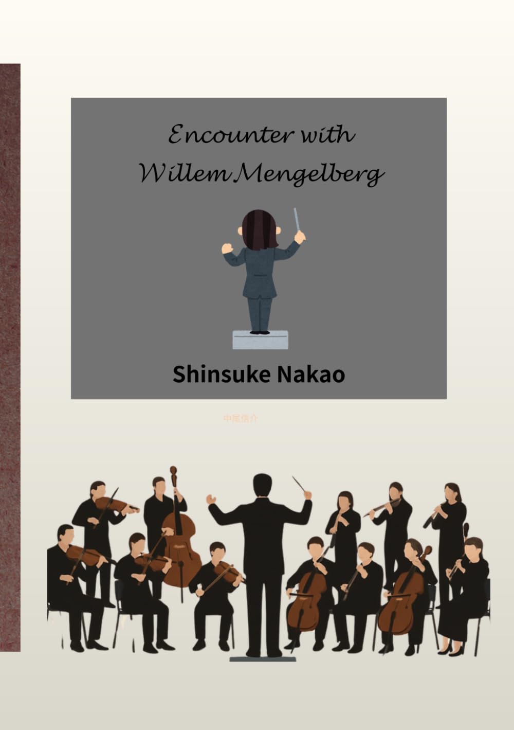 Encounter with Willem Mengelberg: Music, Friendship, and the Quiet Dignity of Willem Mengelberg