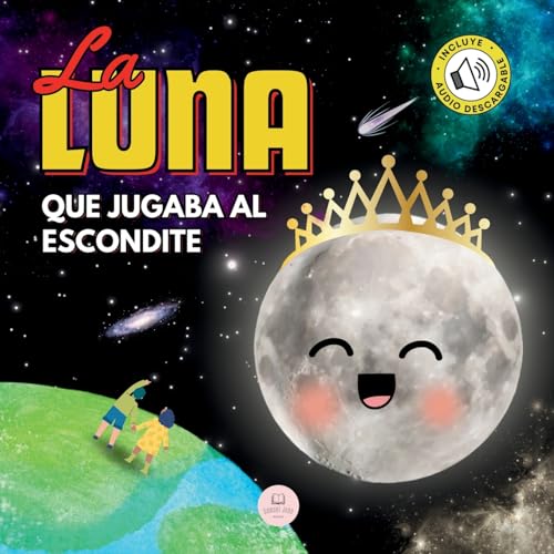 La Luna que Jugaba al Escondite: Un cuento infantil para aprender sobre las fases lunares (Libros ilustrados para niños) (Spanish Edition)