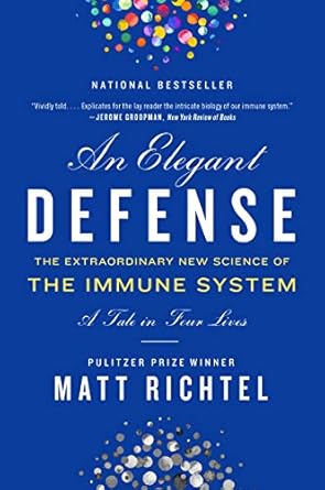 Elegant Defense, An: The Extraordinary New Science of the Immune System: A Tale in Four Lives